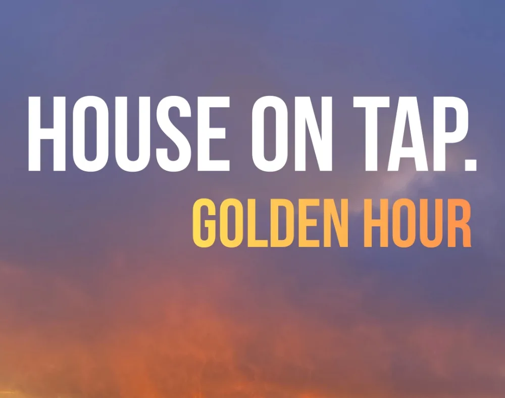 HOUSE ON TAP PRESENTS - GOLDEN HOUR — event flyer