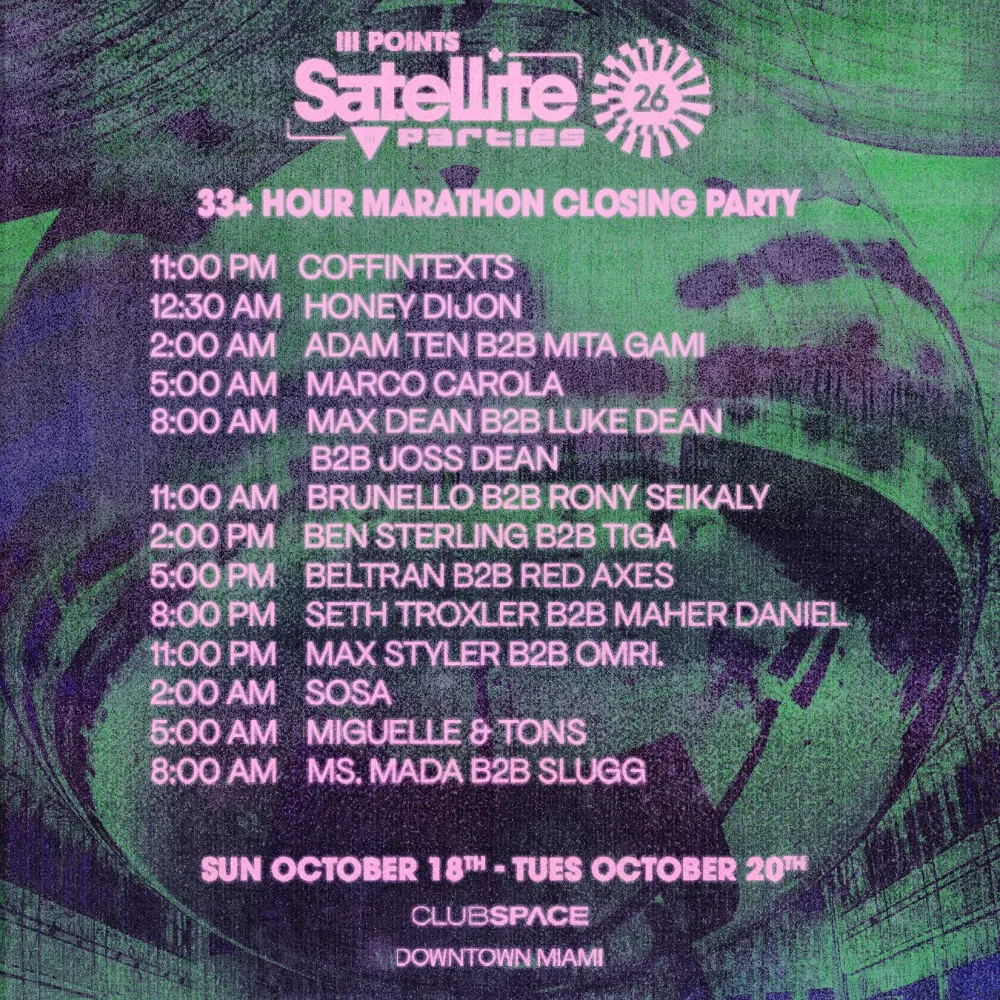Satellite - 33+ Hour III Points Closing Party:Coffintexts,Honey Dijon,Adam Tenb2bMita Gami,Marco Carola,Max Dean + Luke Dean + Joss Dean,Brunellob2bRony Seikaly,Ben Sterlingb2bTiga,Beltranb2bRed Axes,Seth Troxlerb2bMaher Daniel,Max Stylerb2bOMRI.,SOSA,Miguelle & Tons,Ms. Madab2bSlugg